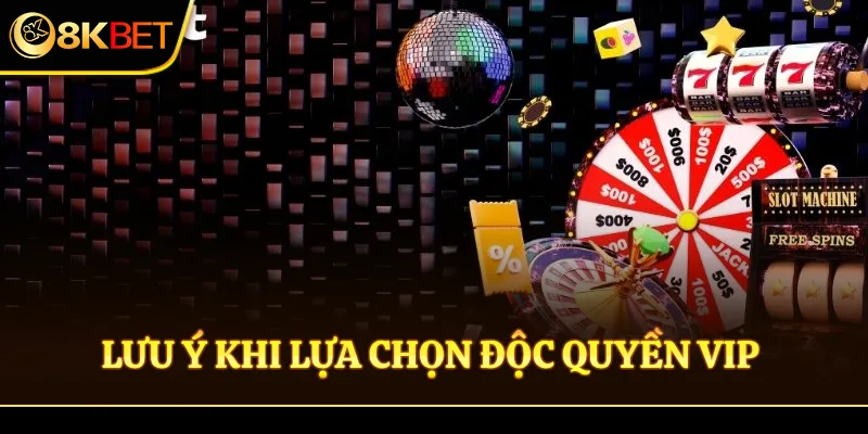 Lưu ý khi tham gia độc quyền vip 8KBET