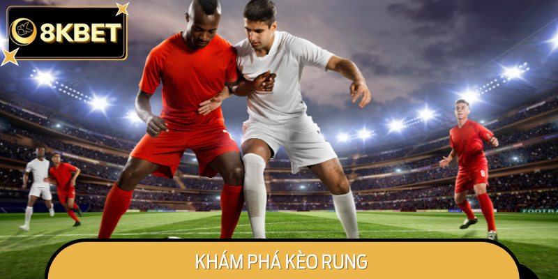 Kèo rung là gì – Loại hình cá cược theo thời gian thực, đòi hỏi sự nhanh nhạy và quyết đoán