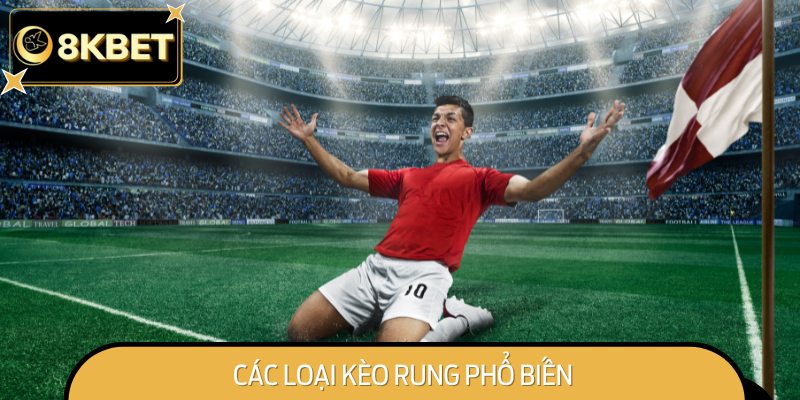 Các loại kèo rung được ưa chuộng nhất trong cá cược bóng đá