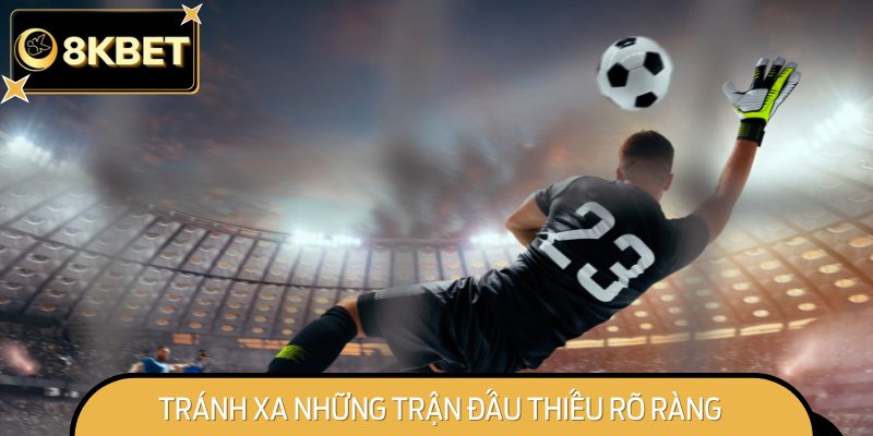 Chỉ lựa chọn những kèo rõ ràng, an toàn tuyệt đối để bảo toàn vốn