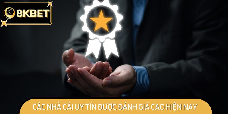Các nhà cái uy tín được đánh giá cao hiện nay