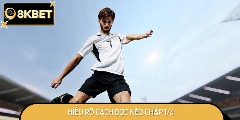 Hiểu rõ cách đọc kèo chấp 1/4