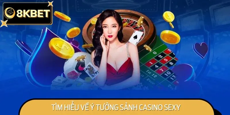 Tìm Hiểu Về Ý Tưởng Sảnh Casino Sexy