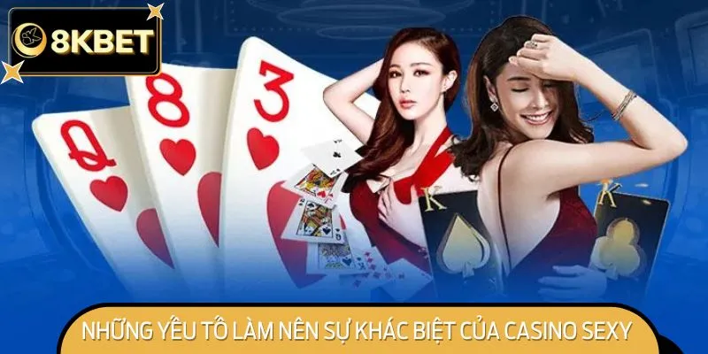 Những Yếu Tố Làm Nên Sự Khác Biệt Của Sảnh Casino Sexy